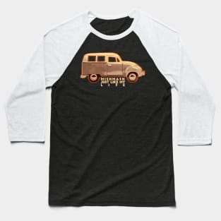 Old Car Quote Baseball T-Shirt